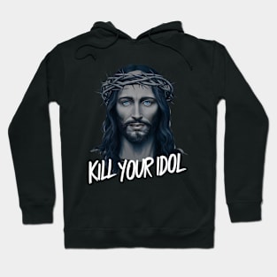 Jesus Kill Your Idol Hoodie